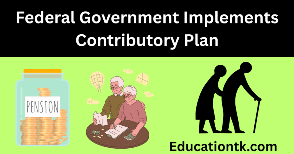 Federal Government Implements Contributory Plan